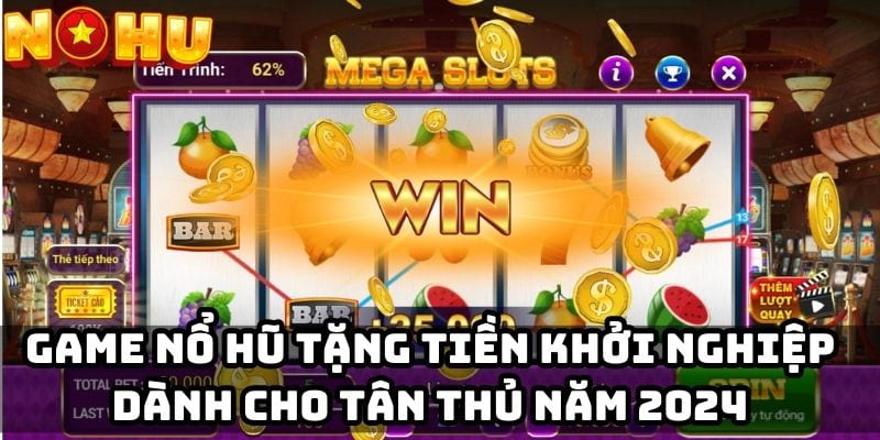game nổ hũ tặng tiền khởi nghiệp Game nổ hũ là gì? Vì sao được xem là "đòn bẩy khởi nghiệp"?